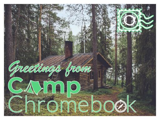 Cabin in woods with "Greetings from Camp Chromebook" in the forefront